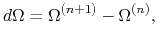 $\displaystyle d\Omega = \Omega^{(n+1)} - \Omega^{(n)},$