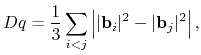 $\displaystyle Dq = \frac{1}{3}\sum_{i<j}\left\vert\vert {\bf b}_i \vert^2- \vert {\bf b}_j \vert^2\right\vert,$