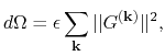 $\displaystyle d\Omega = \epsilon \sum_{\bf k} \vert\vert G^{\bf (k)} \vert\vert^2,$