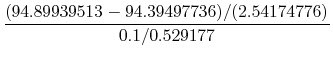 $\displaystyle \frac{(94.89939513-94.39497736)/(2.54174776)}{0.1/0.529177}$