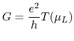 $\displaystyle G = \frac{e^2}{h} T(\mu_{L})$