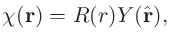 $\displaystyle \chi({\bf r}) = R(r)Y(\hat{{\bf r}}),$