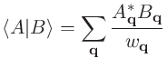 $\displaystyle \langle A \vert B \rangle =
\sum_{\bf q} \frac{A_{\bf q}^* B_{\bf q}}{w_{\bf q}}$