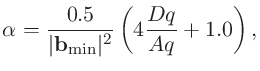 $\displaystyle \alpha = \frac{0.5}{\vert {\bf b}_{\rm min}\vert^2}\left(4\frac{Dq}{Aq}+1.0\right),$