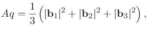$\displaystyle Aq = \frac{1}{3}\left(\vert {\bf b}_1 \vert^2 + \vert {\bf b}_2 \vert^2 + \vert {\bf b}_3 \vert^2\right),$