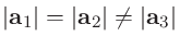 $\vert {\bf a}_1\vert=\vert {\bf a}_2\vert\neq\vert {\bf a}_3\vert$