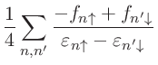 $\displaystyle \frac{1}{4}
\sum_{n,n'}
\frac{-f_{n\uparrow}+f_{n'\downarrow}}{\varepsilon_{n\uparrow}-\varepsilon_{n'\downarrow}}$