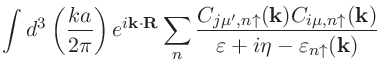 $\displaystyle \int d^3\left(\frac{ka}{2\pi}\right)e^{i\mathbf{k}\cdot\mathbf{R}...
...n\uparrow}(\mathbf{k})}
{\varepsilon+i\eta-\varepsilon_{n\uparrow}(\mathbf{k})}$
