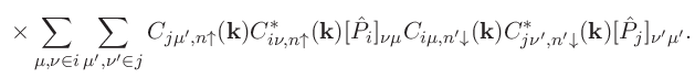 $\displaystyle \ \times \sum_{\mu,\nu\in i}\sum_{\mu',\nu' \in j}
C_{j\mu',n\upa...
...ow}(\mathbf{k})C^{*}_{j\nu',n'\downarrow}(\mathbf{k})
[\hat{P}_{j}]_{\nu'\mu'}.$