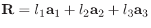 $\mathbf{R}=l_1\mathbf{a}_{1}+l_2\mathbf{a}_{2}+l_3\mathbf{a}_{3}$
