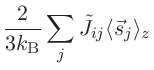 $\displaystyle \frac{2}{3 k_{\mathrm{B}}}\sum_{j}\tilde{J}_{ij}\langle\vec{s}_{j}\rangle_{z}$