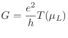 $\displaystyle G = \frac{e^2}{h} T(\mu_{L})$