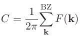 $\displaystyle C = \frac{1}{2\pi}{\displaystyle \sum_{\bf k}^{\rm BZ} F({\bf k})}$