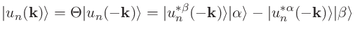 $\displaystyle \vert u_{n}({\bf k})\rangle=\Theta\vert u_{n}(-{\bf k})\rangle
=\...
...ngle\vert\alpha\rangle
-\vert u^{*\alpha}_{n}(-{\bf k})\rangle\vert\beta\rangle$