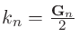 $k_n=\frac{{\bf G}_{n}}{2}$