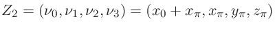 $\displaystyle Z_{2} = (\nu_{0}, \nu_{1}, \nu_{2}, \nu_{3})=(x_{0}+x_{\pi}, x_{\pi}, y_{\pi}, z_{\pi})$