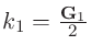 $k_1=\frac{{\bf G}_{1}}{2}$