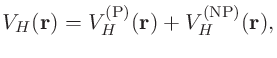 $\displaystyle V_{H}({\bf r}) = V_{H}^{\rm (P)}({\bf r}) + V_{H}^{\rm (NP)}({\bf r}),$