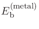 $\displaystyle E^{\rm (metal)}_{\rm b}$