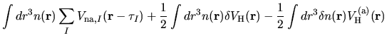 $\displaystyle \int dr^3
n({\bf r})
\sum_{I}
V_{{\rm na}, I}({\bf r}-\tau_{I})
+...
...{\bf r})
-
\frac{1}{2}
\int dr^3 \delta n({\bf r}) V^{\rm (a)}_{\rm H}({\bf r})$