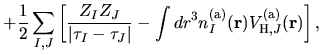 $\displaystyle +
\frac{1}{2}\sum_{I,J}
\left[
\frac{Z_{I}Z_{J}}
{\vert \tau_{I}-...
...
-
\int dr^3 n^{\rm (a)}_{I}({\bf r})
V^{\rm (a)}_{{\rm H},J}({\bf r})
\right],$