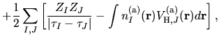 $\displaystyle +
\frac{1}{2}\sum_{I,J}
\left[
\frac{Z_{I}Z_{J}}
{\vert \tau_{I}-...
...int n^{\rm (a)}_{I}({\bf r})
V^{\rm (a)}_{{\rm H},J}({\bf r})
d{\bf r}
\right],$