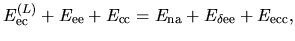 $\displaystyle E^{(L)}_{\rm ec} + E_{\rm ee} + E_{\rm cc}
=
E_{\rm na} + E_{\rm\delta ee} + E_{\rm ecc},$