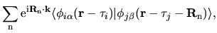 $\displaystyle \sum_{\rm n}
{\rm e}^{{\rm i}{\bf R}_{\rm n}\cdot {\bf k}}
\langl...
...f\tau}_{i})
\vert
\phi_{j\beta}({\bf r}-{\bf\tau}_{j}-{\bf R}_{\rm n})
\rangle,$