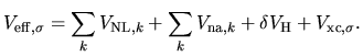 $\displaystyle V_{\rm eff,\sigma} =
\sum_{k} V_{{\rm NL},k} + \sum_{k} V_{{\rm na}, k}
+ \delta V_{\rm H} + V_{\rm xc,\sigma}.$