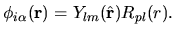 $\displaystyle \phi_{i\alpha}({\bf r}) =
Y_{lm}(\hat{\bf r}) R_{pl}(r).$