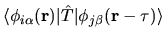 $\displaystyle \langle \phi_{i\alpha}({\bf r})
\vert
\hat{T}
\vert
\phi_{j\beta}({\bf r}-{\bf\tau})
\rangle$