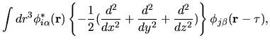 $\displaystyle \int dr^3
\phi^*_{i\alpha}({\bf r})
\left\{
-\frac{1}{2}(\frac{d^...
...+\frac{d^2}{dy^2}+\frac{d^2}{dz^2})
\right \}
\phi_{j\beta}({\bf r}-{\bf\tau}),$