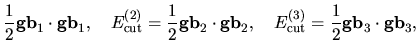 $\displaystyle \frac{1}{2} {\bf gb}_{1}\cdot {\bf gb}_{1},
\quad
E_{\rm cut}^{(2...
... gb}_{2},
\quad
E_{\rm cut}^{(3)} = \frac{1}{2} {\bf gb}_{3}\cdot {\bf gb}_{3},$