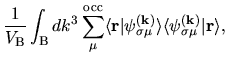 $\displaystyle \frac{1}{V_{\rm B}}
\int_{{\rm B}}dk^{3}
\sum_{\mu}^{\rm occ}
\la...
...a\mu}^{(\bf k)}\rangle
\langle \psi_{\sigma\mu}^{(\bf k)}\vert {\bf r} \rangle,$