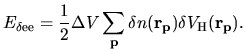 $\displaystyle E_{\rm\delta ee} = \frac{1}{2}
\Delta V
\sum_{\bf p} \delta n({\bf r}_{\bf p})
\delta V_{\rm H}({\bf r}_{\bf p}).$