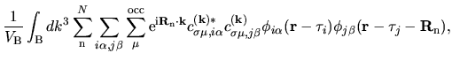 $\displaystyle \frac{1}{V_{\rm B}}
\int_{{\rm B}}dk^{3}
\sum_{{\rm n}}^{N}
\sum_...
...a}({\bf r}-{\bf\tau}_{i})
\phi_{j\beta}({\bf r}-{\bf\tau}_{j}-{\bf R}_{\rm n}),$