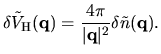 $\displaystyle \delta \tilde{V}_{\rm H}({\bf q}) =
\frac{4\pi}{\vert{\bf q} \vert^2}
\delta \tilde{n}({\bf q}).$