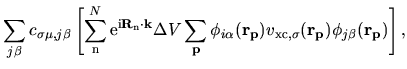 $\displaystyle \sum_{j\beta}
c_{\sigma\mu,j\beta}
\left[
\sum_{{\rm n}}^{N}
{\rm...
...}({\bf r_p})
v_{{\rm xc},\sigma}
({\bf r_p}
)
\phi_{j\beta}({\bf r_p})
\right],$