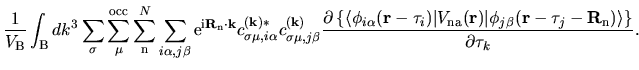 $\displaystyle \frac{1}{V_{\rm B}}
\int_{{\rm B}}dk^{3}
\sum_{\sigma}
\sum_{\mu}...
...\bf\tau}_{j}-{\bf R}_{\rm n})
\rangle
\right\}
}
{\partial \tau_{k}}.\quad\quad$