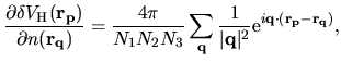 $\displaystyle \frac{\partial \delta V_{\rm H}({\bf r}_{\bf p})}
{\partial n({\b...
...frac{1}{\vert{\bf q} \vert^2}
{\rm e}^{i{\bf q}\cdot ({\bf r_p} - {\bf r_q}) },$