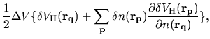 $\displaystyle \frac{1}{2}
\Delta V
\{
\delta V_{\rm H}({\bf r}_{\bf q})
+
\sum_...
...c{\partial \delta V_{\rm H}({\bf r}_{\bf p})}
{\partial n({\bf r}_{\bf q})}
\},$