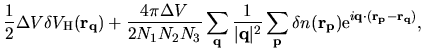 $\displaystyle \frac{1}{2}
\Delta V
\delta V_{\rm H}({\bf r}_{\bf q})
+
\frac{4\...
... p}
\delta n({\bf r}_{\bf p})
{\rm e}^{i{\bf q}\cdot ({\bf r_p} - {\bf r_q}) },$