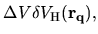 $\displaystyle \Delta V
\delta V_{\rm H}({\bf r}_{\bf q}),$