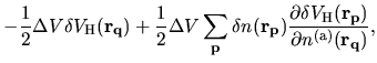 $\displaystyle -\frac{1}{2}
\Delta V
\delta V_{\rm H}({\bf r}_{\bf q})
+
\frac{1...
...ial \delta V_{\rm H}({\bf r}_{\bf p})}
{\partial n^{\rm (a)}({\bf r}_{\bf q})},$