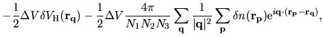 $\displaystyle -\frac{1}{2}
\Delta V
\delta V_{\rm H}({\bf r}_{\bf q})
-
\frac{1...
... p}
\delta n({\bf r}_{\bf p})
{\rm e}^{i{\bf q}\cdot ({\bf r_p} - {\bf r_q}) },$