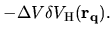 $\displaystyle -\Delta V
\delta V_{\rm H}({\bf r}_{\bf q}).$