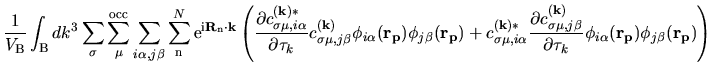 $\displaystyle \frac{1}{V_{\rm B}}
\int_{{\rm B}}dk^{3}
\sum_{\sigma}
\sum_{\mu}...
...ta}}
{\partial \tau_k}
\phi_{i\alpha}({\bf r_p})\phi_{j\beta}({\bf r_p})\right)$