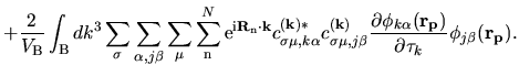 $\displaystyle +
\frac{2}{V_{\rm B}}
\int_{{\rm B}}dk^{3}
\sum_{\sigma}\sum_{\al...
...\partial \phi_{k\alpha}({\bf r_p})}
{\partial \tau_k}
\phi_{j\beta}({\bf r_p}).$