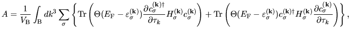 $\displaystyle A =
\frac{1}{V_{\rm B}}
\int_{{\rm B}}dk^{3}
\sum_{\sigma}
\left\...
...ac{\partial c^{(\bf k)}_{\sigma} }{\partial \tau_k}
\right)
\right\},\quad\quad$