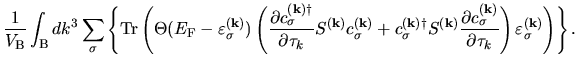 $\displaystyle \frac{1}{V_{\rm B}}
\int_{{\rm B}}dk^{3}
\sum_{\sigma}
\left\{
{\...
...ma} }{\partial \tau_k}
\right)
\varepsilon_{\sigma}^{(\bf k)}
\right)
\right\}.$